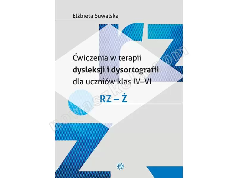 Ćwiczenia w terapii dysleksji i dysortografii dla uczniów klasy IV-VI. RZ-Ż Nowa Szkoła