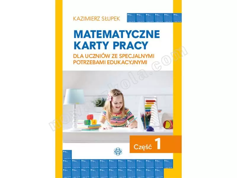 Matematyczne karty pracy dla uczniów ze specjalnymi potrzebami edukacyjnymi. Część 1 Nowa Szkoła